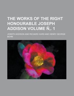 The Works of the Right Honourable Joseph Addison