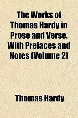 The Works of Thomas Hardy in Prose and Verse, with Prefaces and Notes