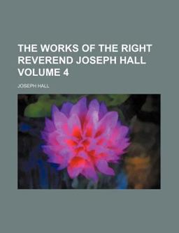 The Works of the Right Reverend Joseph Hall