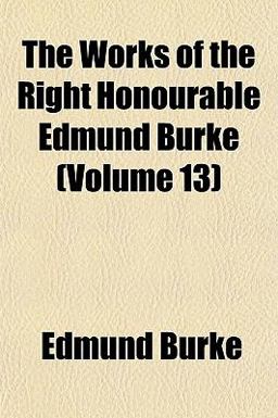 The Works of the Right Honourable Edmund Burke