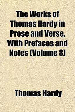 The Works of Thomas Hardy in Prose and Verse, with Prefaces and Notes