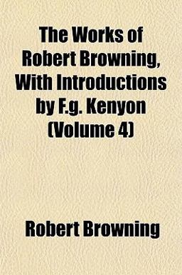 The Works of Robert Browning, with Introductions by F G Kenyon