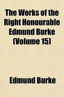 The Works of the Right Honourable Edmund Burke