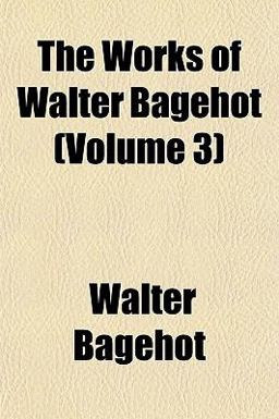 The Works of Walter Bagehot