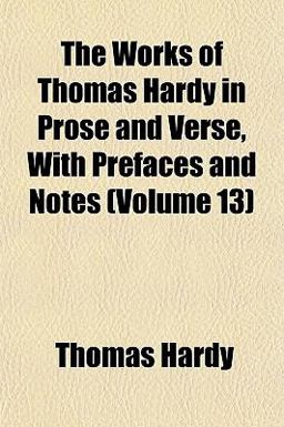 The Works of Thomas Hardy in Prose and Verse, with Prefaces and Notes