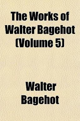 The Works of Walter Bagehot