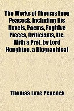 The Works of Thomas Love Peacock The Works of Thomas Love Peacock