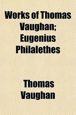 Works of Thomas Vaughan; Eugenius Philalethes