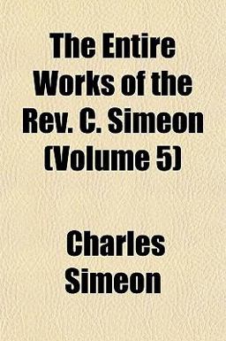The Entire Works of the Rev C Simeon