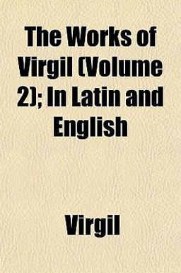 The Works of Virgil; in Latin and English
