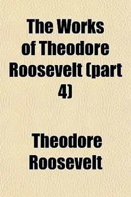 The Works of Theodore Roosevelt