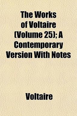 The Works of Voltaire; a Contemporary Version with Notes