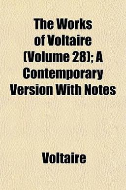 The Works of Voltaire; a Contemporary Version with Notes