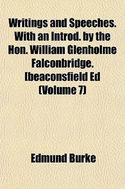 Writings and Speeches with an Introd by the Hon William Glenholme Falconbridge [Beaconsfield Ed