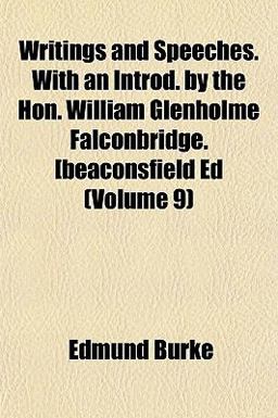 Writings and Speeches with an Introd by the Hon William Glenholme Falconbridge [Beaconsfield Ed