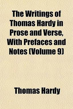 The Writings of Thomas Hardy in Prose and Verse, with Prefaces and Notes