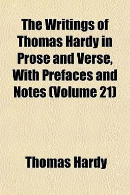 The Writings of Thomas Hardy in Prose and Verse, with Prefaces and Notes
