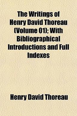 The Writings of Henry David Thoreau; with Bibliographical Introductions and Full Indexes