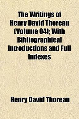 The Writings of Henry David Thoreau; with Bibliographical Introductions and Full Indexes