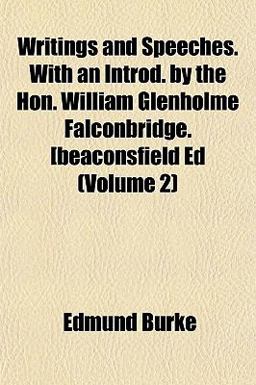 Writings and Speeches with an Introd by the Hon William Glenholme Falconbridge [Beaconsfield Ed