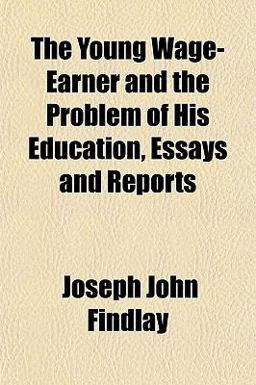 The Young Wage-Earner and the Problem of His Education, Essays and Reports