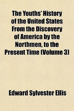 The Youths' History of the United States from the Discovery of America by the Northmen, to the Present Time