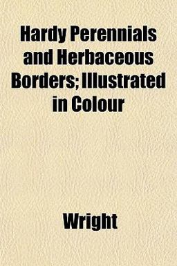 Hardy Perennials and Herbaceous Borders; Illustrated in Colour