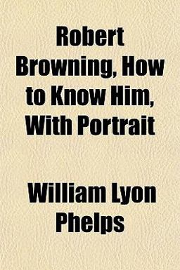Robert Browning, How to Know Him, with Portrait