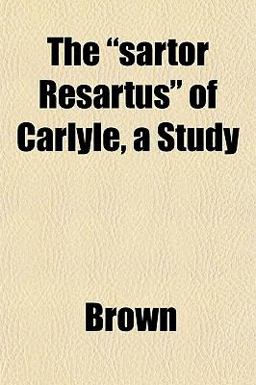 The Sartor Resartus of Carlyle, a Study