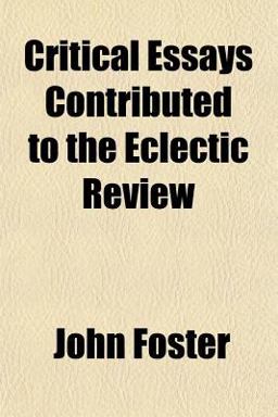 Critical Essays Contributed to the Eclectic Review