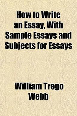 How to Write an Essay, with Sample Essays and Subjects for Essays