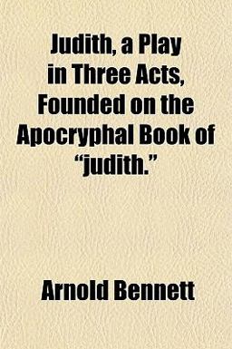 Judith, a Play in Three Acts, Founded on the Apocryphal Book of Judith