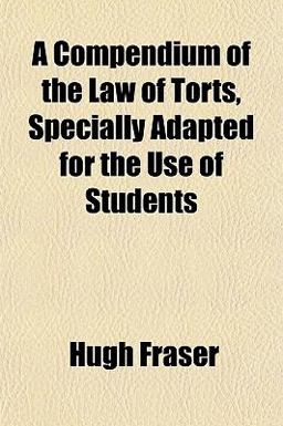 A Compendium of the Law of Torts, Specially Adapted for the Use of Students