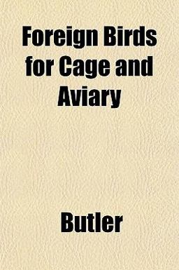 Foreign Birds for Cage and Aviary Foreign Birds for Cage and Aviary