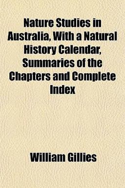 Nature Studies in Australia, with a Natural History Calendar, Summaries of the Chapters and Complete Index