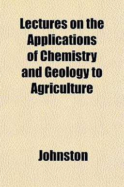 Lectures on the Applications of Chemistry and Geology to Agriculture