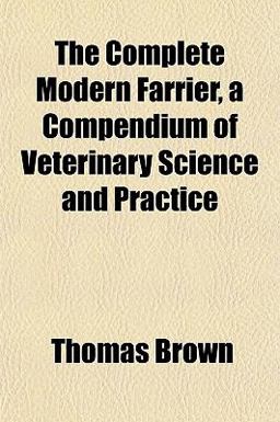 The Complete Modern Farrier, a Compendium of Veterinary Science and Practice