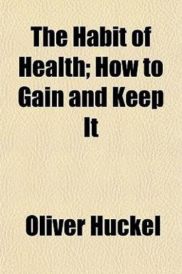 The Habit of Health; How to Gain and Keep It