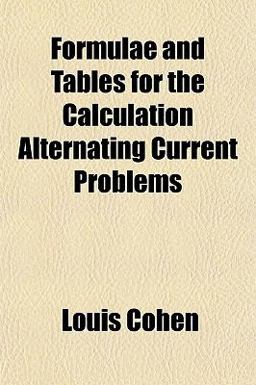 Formulae and Tables for the Calculation Alternating Current Problems