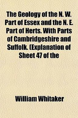 The Geology of the N W Part of Essex and the N E Part of Herts with Parts of Cambridgeshire and Suffolk (Explanation of Sheet 47 Of