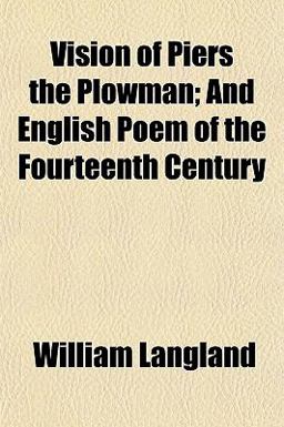 Vision of Piers the Plowman; and English Poem of the Fourteenth Century