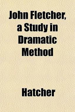 John Fletcher, a Study in Dramatic Method