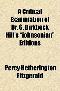 A Critical Examination of Dr G Birkbeck Hill's Johnsonian Editions