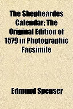 The Shepheardes Calendar; the Original Edition of 1579 in Photographic Facsimile The Shepheardes Calendar; the Original Edition of 1579 in Photographic Facsimile