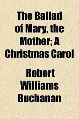 The Ballad of Mary, the Mother; a Christmas Carol