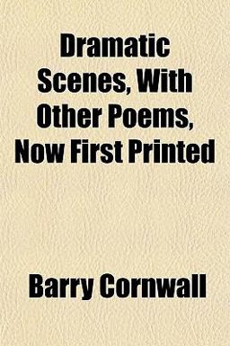 Dramatic Scenes, with Other Poems, Now First Printed