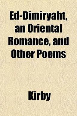 Ed-Dimiryaht, an Oriental Romance, and Other Poems