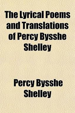 The Lyrical Poems and Translations of Percy Bysshe Shelley