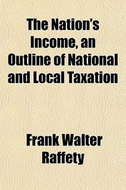 The Nation's Income, an Outline of National and Local Taxation