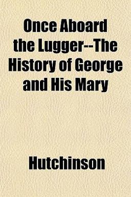 Once Aboard the Lugger--the History of George and His Mary